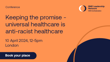 BME Leadership Network, Conference, Keeping the promise - universal healthcare is anti-racist healthcare, 10 April 2024, 12-5pm, London, Book your place.