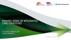 Making sense of integrated care strategies - the leading integration peer support programme. 4 October 12.30pm till 2pm.
