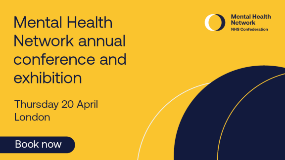 An advert for the Mental Health Network annual conference and exhibition which reads: Mental Health Network annual conference and exhibition, Thursday 20th April, London, book now. 
