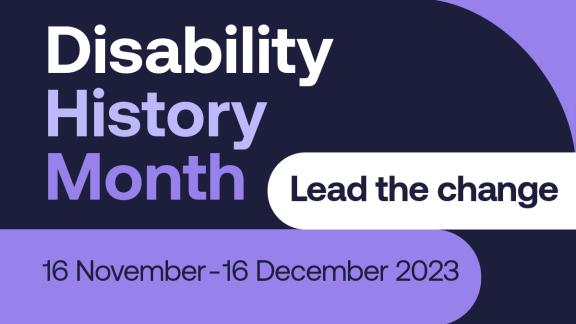 Disability History Month: Lead for change 16th November - 16th December 2023