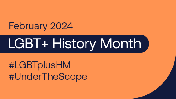 Graphic which reads: February 2024: LGBT+ History Month #LGBTplusHM #UnderTheScope