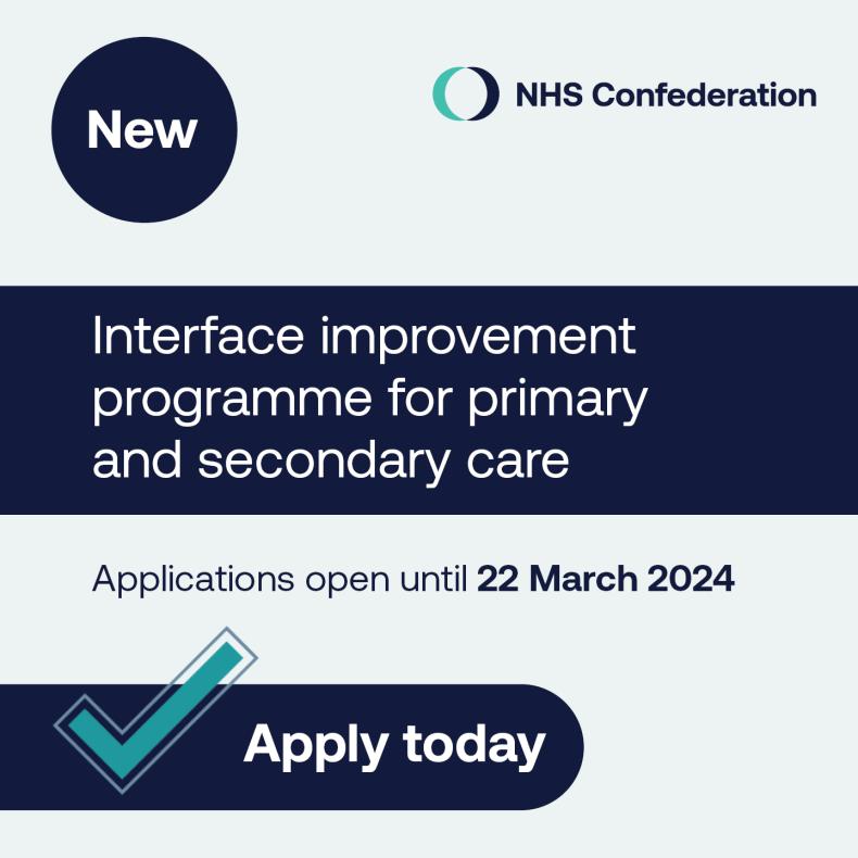 New. Interface improvement programme for primary and secondary care. Applications open until 22 March 2024. Apply today. Featuring a tick and the NHS Confederation logo.