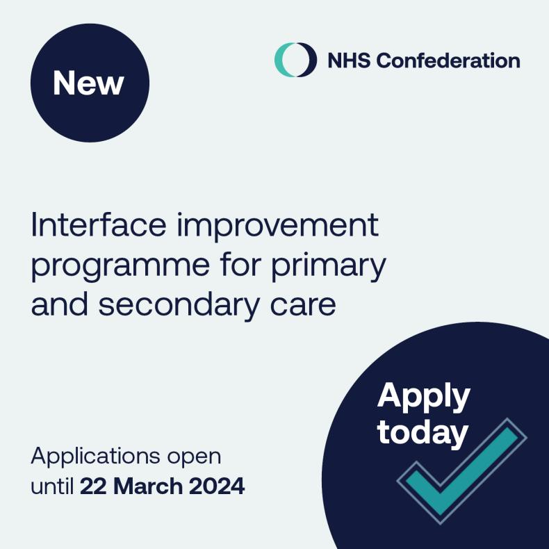 New. Interface improvement programme for primary and secondary care. Applications open until 22 March 2024. Apply today. Featuring a tick and the NHS Confederation logo.