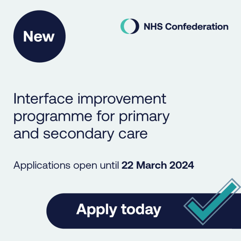 New. Interface improvement programme for primary and secondary care. Applications open until 22 March 2024. Apply today. Featuring a tick and the NHS Confederation logo.